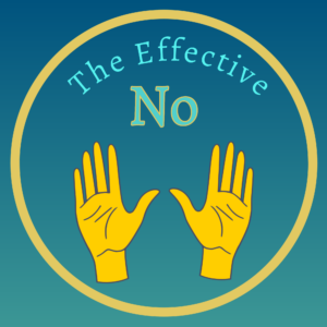 Square with teal background with a golden yellow circle enclosing the words "The Effective No" and a pair of stylized hands facing palm out also in golden yellow.